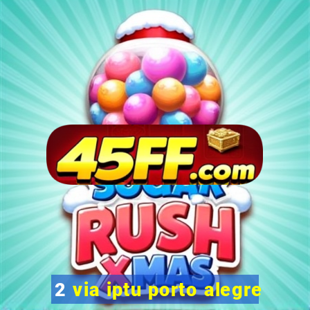 2 via iptu porto alegre